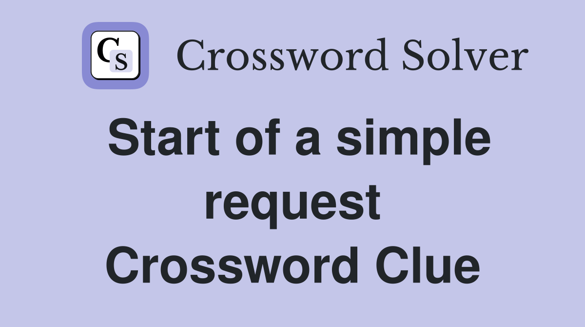 Start of a simple request Crossword Clue Answers Crossword Solver